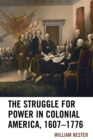 The Struggle for Power in Colonial America, 1607–1776 - Book