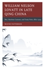 William Nelson Lovatt in Late Qing China : War, Maritime Customs, and Treaty Ports, 1860-1904 - Book