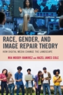 Race, Gender, and Image Repair Theory : How Digital Media Change the Landscape - Book