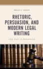 Rhetoric, Persuasion, and Modern Legal Writing : The Pen Is Mightier - Book