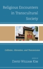 Religious Encounters in Transcultural Society : Collision, Alteration, and Transmission - Book