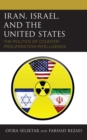 Iran, Israel, and the United States : The Politics of Counter-Proliferation Intelligence - Book
