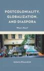 Postcoloniality, Globalization, and Diaspora : What’s Next? - Book