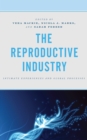 The Reproductive Industry : Intimate Experiences and Global Processes - Book