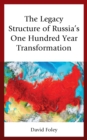 The Legacy Structure of Russia's One Hundred Year Transformation - Book