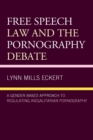 Free Speech Law and the Pornography Debate : A Gender-Based Approach to Regulating Inegalitarian Pornography - Book