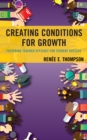 Creating Conditions for Growth : Fostering Teacher Efficacy for Student Success - Book