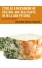 Food as a Mechanism of Control and Resistance in Jails and Prisons : Diets of Disrepute - Book