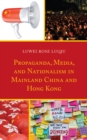 Propaganda, Media, and Nationalism in Mainland China and Hong Kong - Book