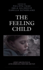 The Feeling Child : Affect and Politics in Latin American Literature and Film - Book