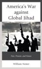 America’s War against Global Jihad : Past, Present, and Future - Book