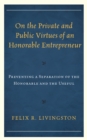 On the Private and Public Virtues of an Honorable Entrepreneur : Preventing a Separation of the Honorable and the Useful - Book