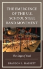 The Emergence of the U.S. School Steel Band Movement : The Saga of Steel - Book