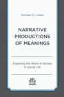 Narrative Productions of Meanings : Exploring the Work of Stories in Social Life - Book