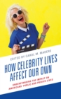 How Celebrity Lives Affect Our Own : Understanding the Impact on Americans’ Public and Private Lives - Book