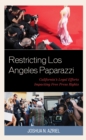 Restricting Los Angeles Paparazzi : California’s Legal Efforts Impacting Free Press Rights - Book