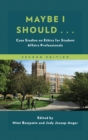 Maybe I Should... : Case Studies on Ethics for Student Affairs Professionals - Book