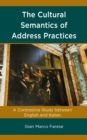 The Cultural Semantics of Address Practices : A Contrastive Study between English and Italian - Book