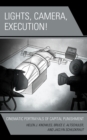 Lights, Camera, Execution! : Cinematic Portrayals of Capital Punishment - Book