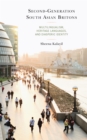 Second-Generation South Asian Britons : Multilingualism, Heritage Languages, and Diasporic Identity - Book