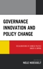 Governance Innovation and Policy Change : Recalibrations of Chinese Politics under Xi Jinping - Book