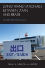 Living Transnationally between Japan and Brazil : Routes beyond Roots - Book