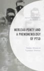 Merleau-Ponty and a Phenomenology of PTSD : Hidden Ghosts of Traumatic Memory - Book