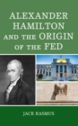 Alexander Hamilton and the Origins of the Fed - Book