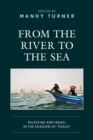 From the River to the Sea : Palestine and Israel in the Shadow of "Peace" - Book