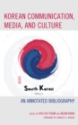 Korean Communication, Media, and Culture : An Annotated Bibliography - Book