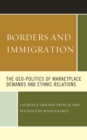 Borders and Immigration : The Geo-Politics of Marketplace Demands and Ethnic Relations - Book