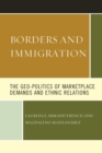Borders and Immigration : The Geo-Politics of Marketplace Demands and Ethnic Relations - Book