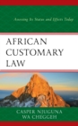 African Customary Law : Assessing Its Status and Effects Today - Book