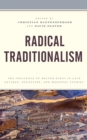 Radical Traditionalism : The Influence of Walter Kaegi in Late Antique, Byzantine, and Medieval Studies - Book