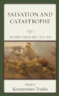 Salvation and Catastrophe : The Greek-Turkish War, 1919-1922 - Book