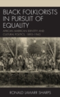 Black Folklorists in Pursuit of Equality : African American Identity and Cultural Politics, 1893–1943 - Book