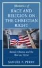 Rhetorics of Race and Religion on the Christian Right : Barack Obama and the War on Terror - Book