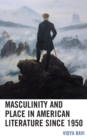 Masculinity and Place in American Literature since 1950 - Book