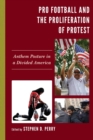 Pro Football and the Proliferation of Protest : Anthem Posture in a Divided America - Book
