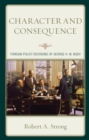 Character and Consequence : Foreign Policy Decisions of George H. W. Bush - Book