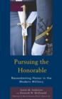 Pursuing the Honorable : Reawakening Honor in the Modern Military - Book