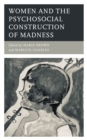Women and the Psychosocial Construction of Madness - Book