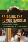 Bridging the Humor Barrier : Humor Competency Training in English Language Teaching - Book