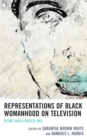 Representations of Black Womanhood on Television : Being Mara Brock Akil - Book