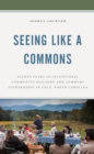 Seeing Like a Commons : Eighty Years of Intentional Community Building and Commons Stewardship in Celo, North Carolina - Book