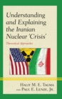 Understanding and Explaining the Iranian Nuclear 'Crisis' : Theoretical Approaches - Book