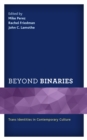 Beyond Binaries : Trans Identities in Contemporary Culture - Book