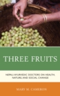 Three Fruits : Nepali Ayurvedic Doctors on Health, Nature, and Social Change - Book