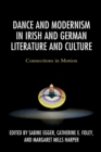 Dance and Modernism in Irish and German Literature and Culture : Connections in Motion - Book