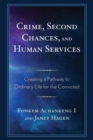 Crime, Second Chances, and Human Services : Creating a Pathway to Ordinary Life for the Convicted - Book